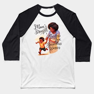 Mom's strength Endless love Boundless Worries | Mother's day | Mom lover gifts Baseball T-Shirt